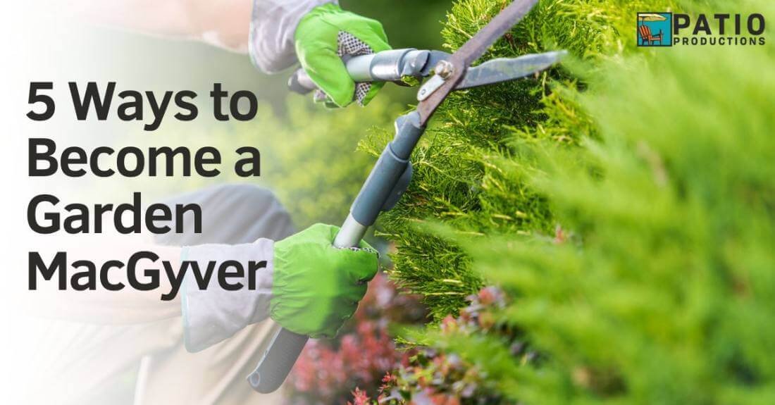 5 Ways to Become a Garden MacGyver