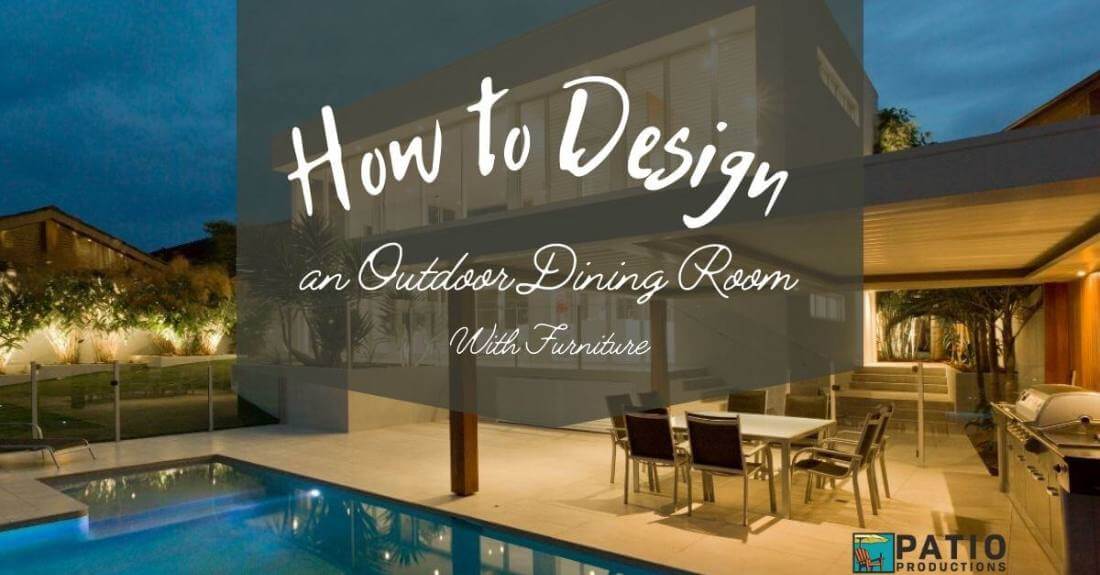 How to Design an Outdoor Dining Room with Furniture