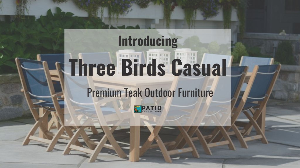 Introducing Three Birds Casual: Premium Teak Outdoor Furniture