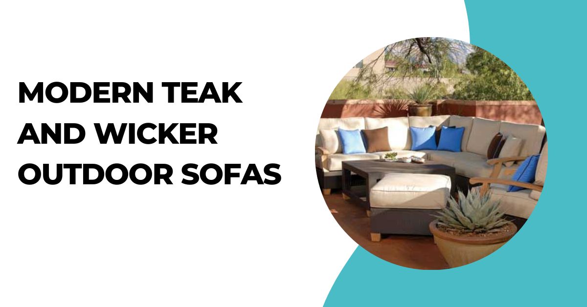Chic and Modern Teak and Wicker Outdoor Sofas