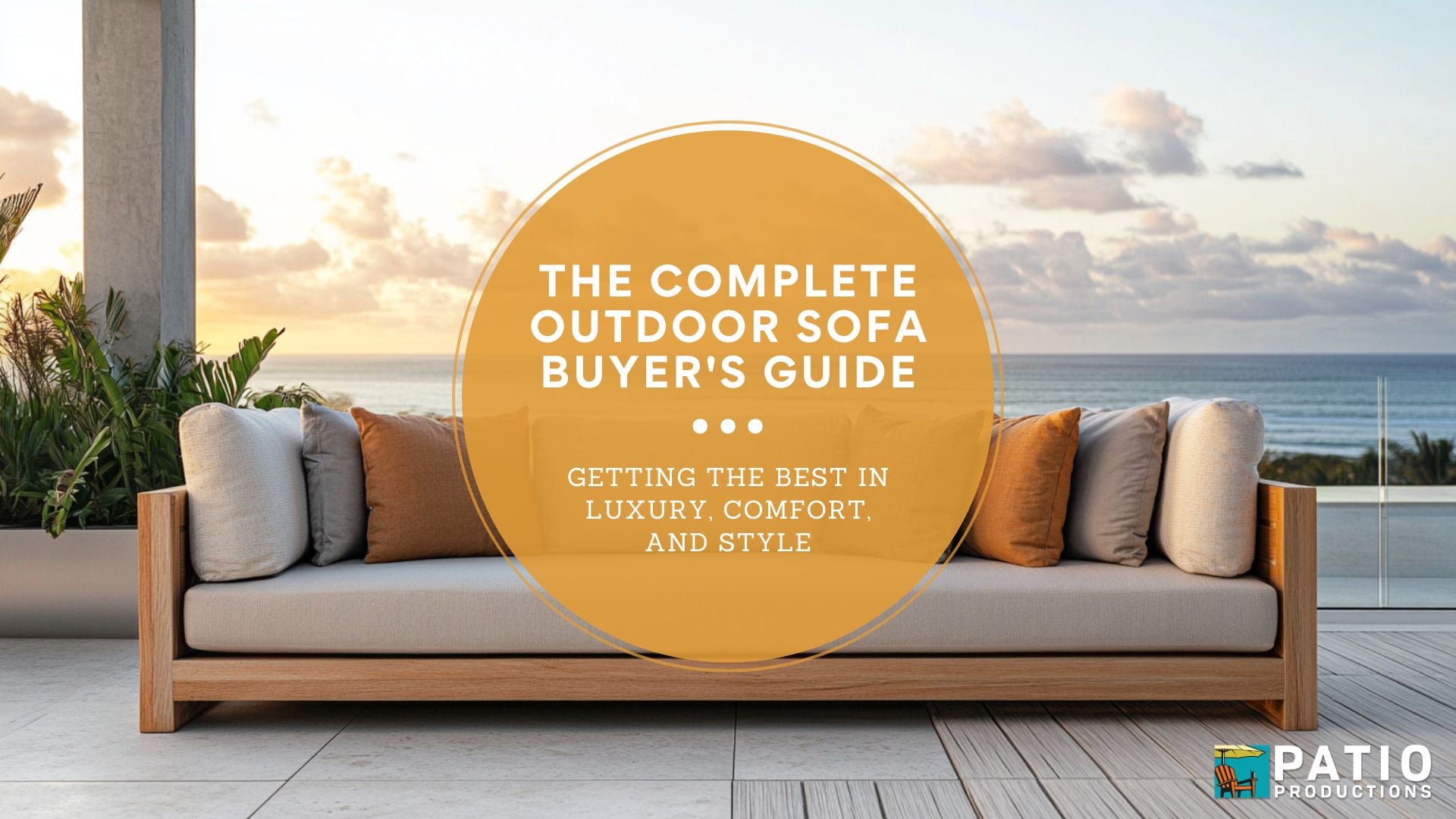 The Complete Outdoor Sofa Buyer's Guide: Getting the Best in Luxury, Comfort, and Style