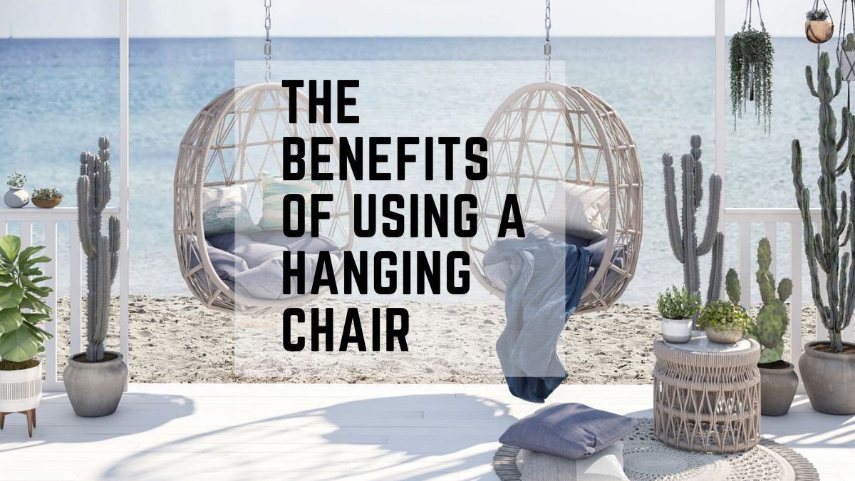 The Benefits of Using a Hanging Chair or Swing