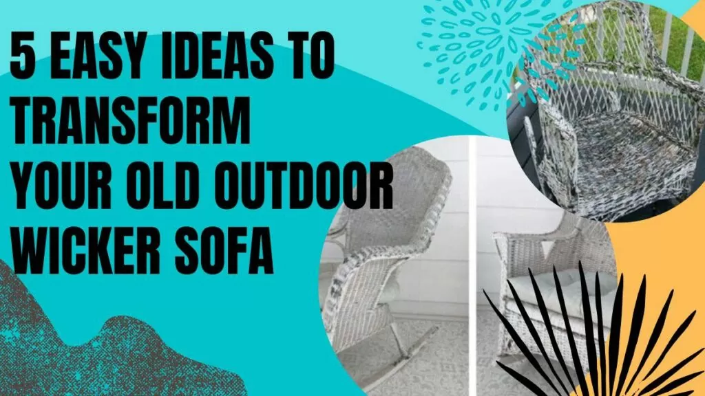 5 Easy Ideas to Refresh Your Old Outdoor Wicker Sofa