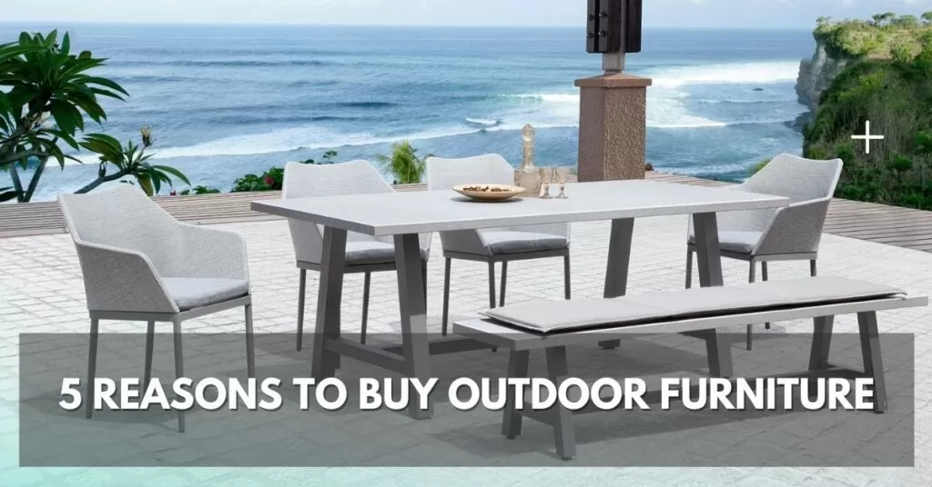 5 Reasons to Buy Outdoor Furniture