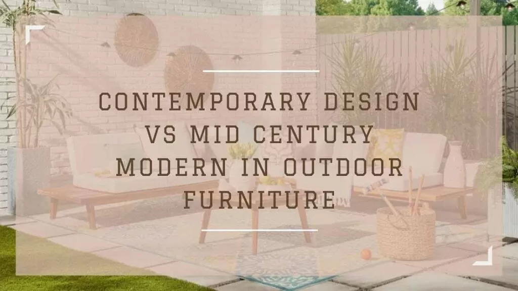 Contemporary Design vs. Mid-Century Modern in Outdoor Furniture