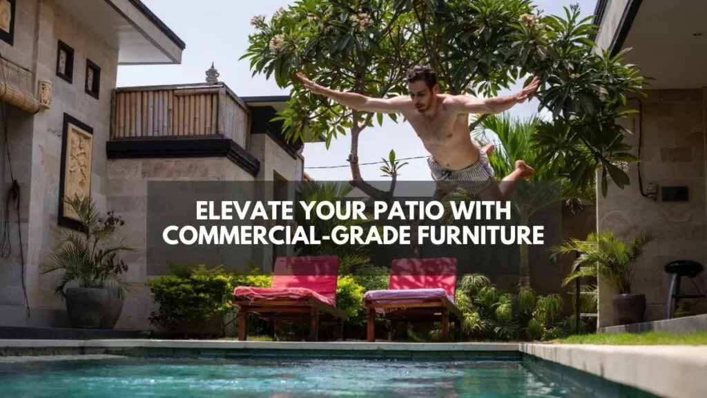 Elevate Your Patio with Commercial Grade Furniture