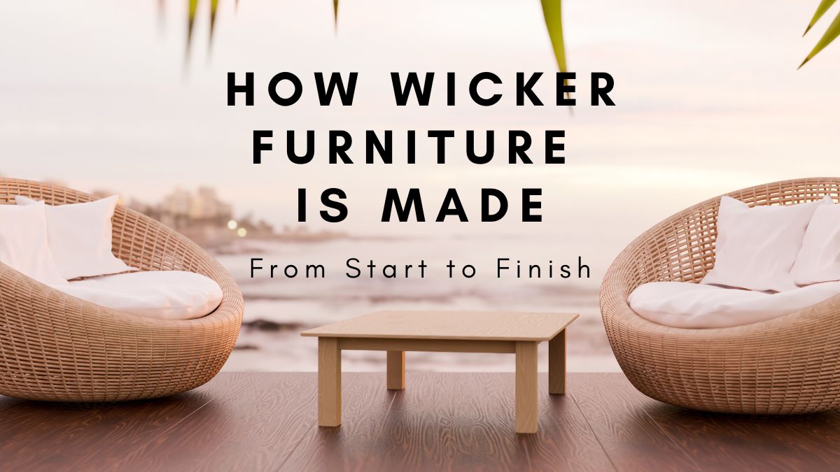 How Wicker Furniture is Made from Start to Finish - Patio Productions