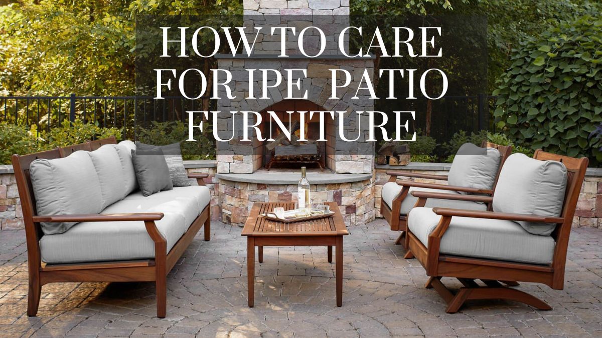 how to care for ipe wood patio furniture: a step-by-step guide