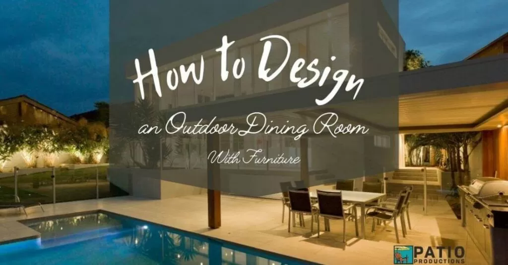 Learn how to design an outdoor dining room with patio furniture and accessories