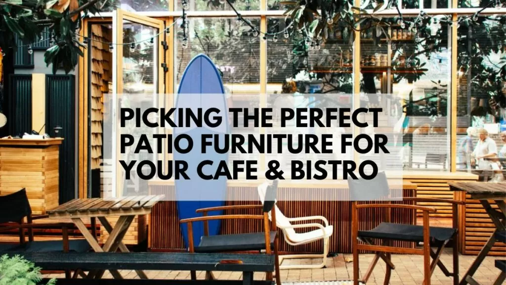 Picking the Perfect Patio Furniture for Your Cafe Bistro