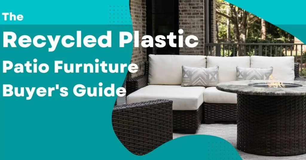 The Recycled Plastic Patio Furniture Buyer's Guide - Get pro tips on how to shop for long-lasting outdoor furniture for your home
