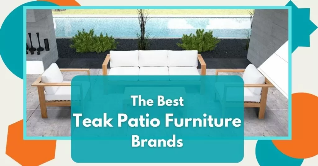 The Best Teak Patio Furniture Brands