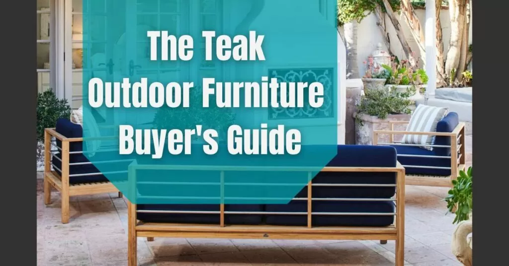 The teak outdoor furniture buyers guide from Patio Productions