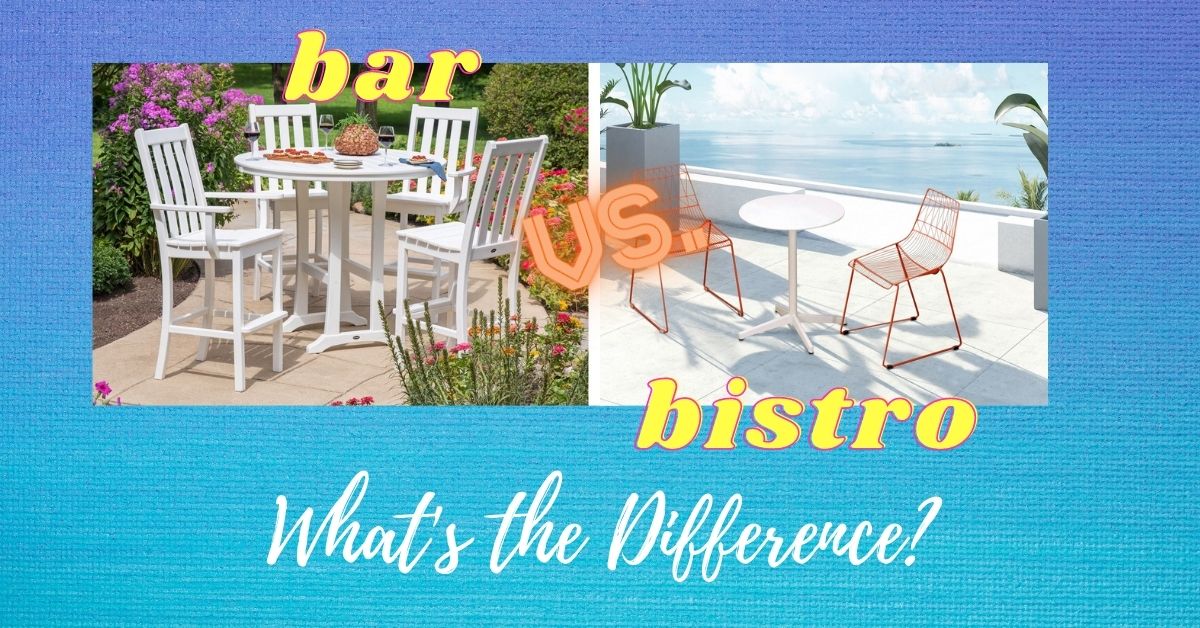 What Is The Difference Between Patio Bistro Furniture Vs Bar Furniture What Is The Difference Between Patio Bistro Furniture Vs Bar Furniture